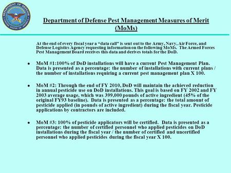 Department of Defense Pest Management Measures of Merit (MoMs) At the end of every fiscal year a data call is sent out to the Army, Navy, Air Force, and.