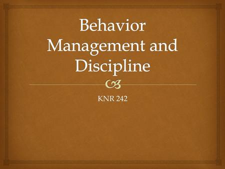 KNR 242. Management techniques refer to: Discipline techniques refer to: Management vs. Discipline.