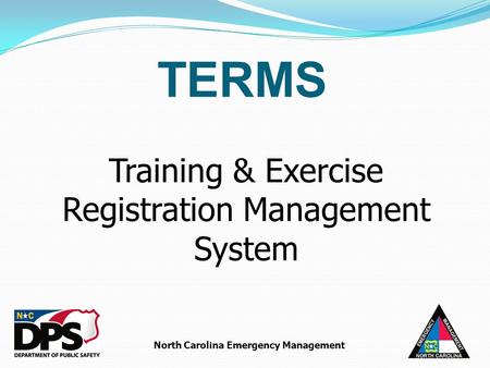 North Carolina Emergency Management Training & Exercise Registration Management System TERMS.