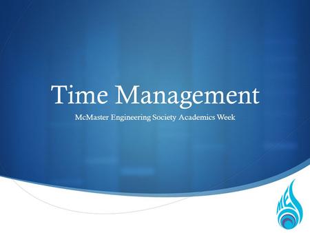 Time Management McMaster Engineering Society Academics Week.