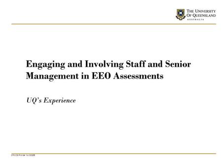 CRICOS Provider No 00025B Engaging and Involving Staff and Senior Management in EEO Assessments UQs Experience.