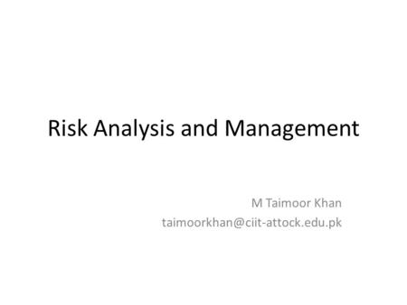 Risk Analysis and Management M Taimoor Khan