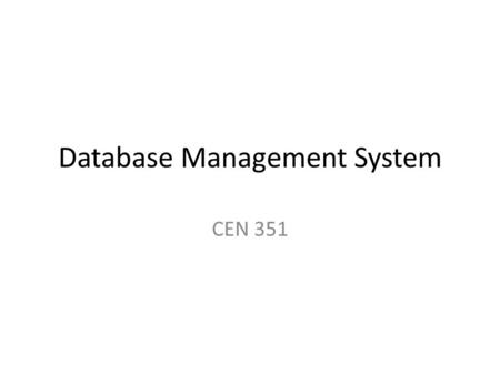 Database Management System CEN 351. Course Description A database management system (DBMS) is a computer application program designed for the efficient.