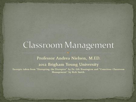 Classroom Management Professor Andrea Nielsen, M.ED.