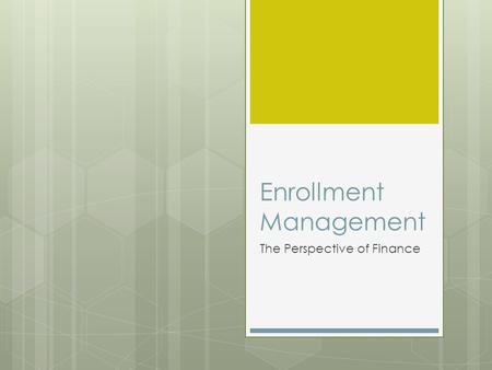 Enrollment Management The Perspective of Finance.