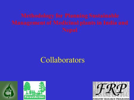 DRAFT Methodology for Planning Sustainable Management of Medicinal plants in India and Nepal Collaborators.