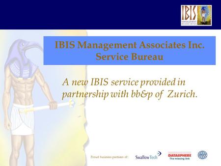 Proud business partners of:: IBIS Management Associates Inc. Service Bureau A new IBIS service provided in partnership with bb&p of Zurich.