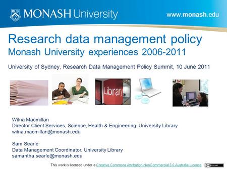 Www.monash.edu Research data management policy Monash University experiences 2006-2011 University of Sydney, Research Data Management Policy Summit, 10.