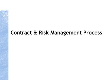 Contract & Risk Management Process. Structured process to develop bespoke contracts from standard models initially for strategic direct materials, later.