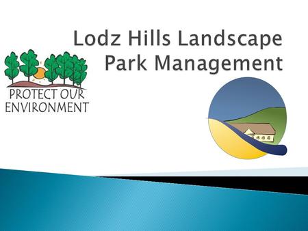 Institution Lodzs Hills Landscape Park Management (DPKWŁ) is a council budgetary unit which is subordinate to The Marshalls Office of Lodz Voivodeship.