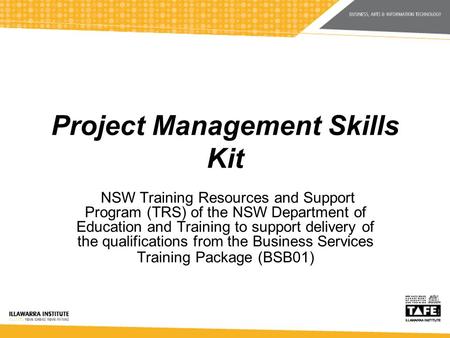 Project Management Skills Kit NSW Training Resources and Support Program (TRS) of the NSW Department of Education and Training to support delivery of the.