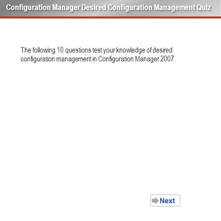 The following 10 questions test your knowledge of desired configuration management in Configuration Manager 2007. Configuration Manager Desired Configuration.