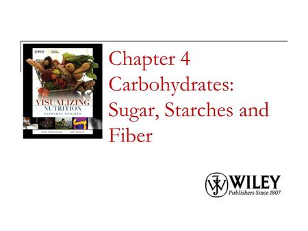 Chapter 4 Carbohydrates: Sugar, Starches and Fiber