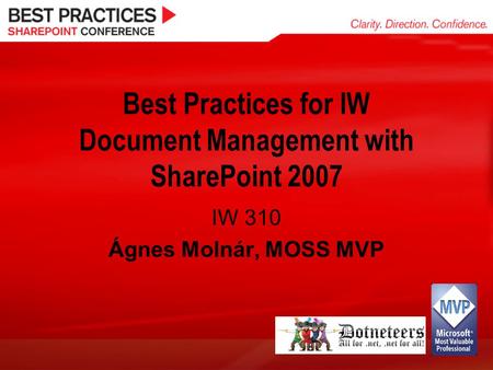 Best Practices for IW Document Management with SharePoint 2007 IW 310 Ágnes Molnár, MOSS MVP.