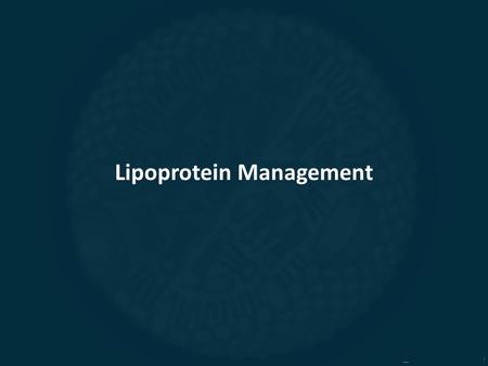 Lipoprotein Management. Step 1: Assess clinical CHD risk (Very-High, High, Moderately-High, Moderate, Low Risk) Step 2: Establish goals of therapy appropriate.