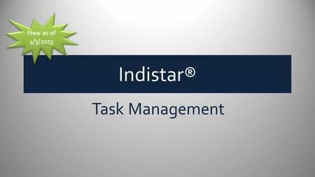 Indistar® New as of 4/3/2013 Task Management. How does Task Management work? Since some tasks that a leadership team creates to meet an objective are.