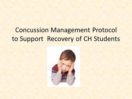 Concussion Management Protocol to Support Recovery of CH Students.