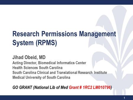 Research Permissions Management System (RPMS) Jihad Obeid, MD Acting Director, Biomedical Informatics Center Health Sciences South Carolina South Carolina.