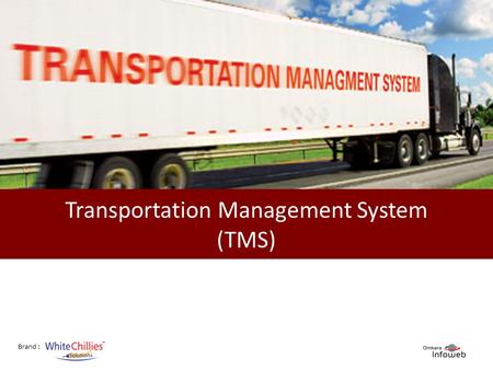 Brand : Transportation Management System (TMS). Brand : Why TMS? Omkara InfoWeb Pvt. Ltd. Next.