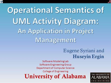 Eugene Syriani and Huseyin Ergin University of Alabama Software Modeling Lab Software Engineering Group Department of Computer Science College of Engineering.