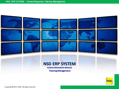 NSD ERP SYSTEM - Human Resources - Training Management. NSD ERP SYSTEM - Human Resources - Training Management. NSD ERP SYSTEM HUMAN RESOURCES MODULE Training.