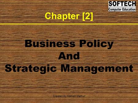 Chapter [2] Business Policy And Strategic Management Created By Manish Mathur.