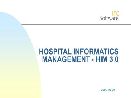 2002-2009 HOSPITAL INFORMATICS MANAGEMENT - HIM 3.0.