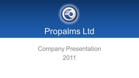 Propalms Ltd Company Presentation 2011. COMPANY OVERVIEW Propalms Ltd Independent Software Vendor Microsoft GOLD Certified Partner Global provider of.