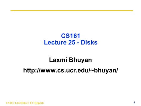CS61C L16 Disks © UC Regents 1 CS161 Lecture 25 - Disks Laxmi Bhuyan