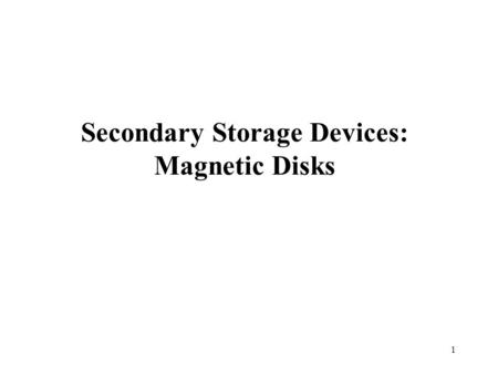 Secondary Storage Devices: Magnetic Disks