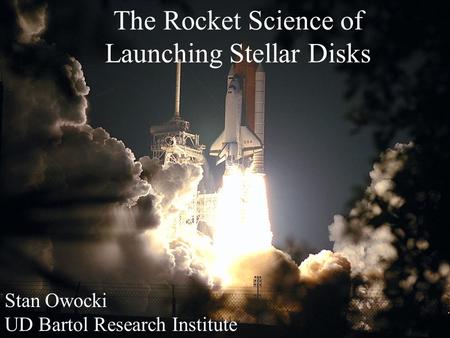 The Rocket Science of Launching Stellar Disks Stan Owocki UD Bartol Research Institute.