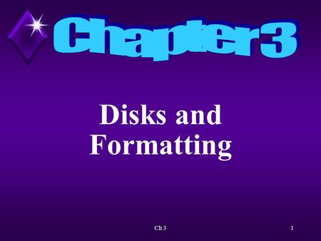 Chapter 3 Disks and Formatting Ch 3.