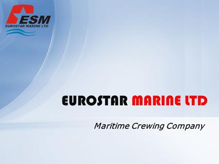 Maritime Crewing Company EUROSTAR MARINE LTD. The Eurostar Marine Ltd has been established in 2007 with a primary focus on Crew Management and Crew Manning.