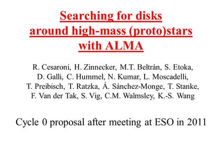 Searching for disks around high-mass (proto)stars with ALMA R. Cesaroni, H. Zinnecker, M.T. Beltrán, S. Etoka, D. Galli, C. Hummel, N. Kumar, L. Moscadelli,