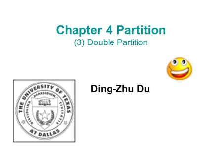 Chapter 4 Partition (3) Double Partition Ding-Zhu Du.
