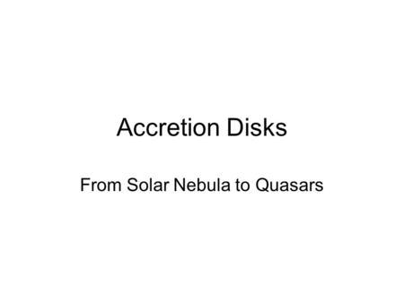 From Solar Nebula to Quasars