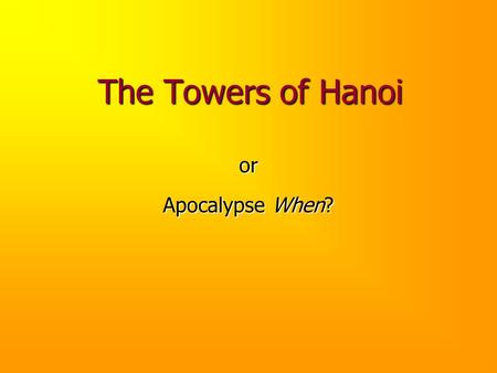 The Towers of Hanoi or Apocalypse When?.