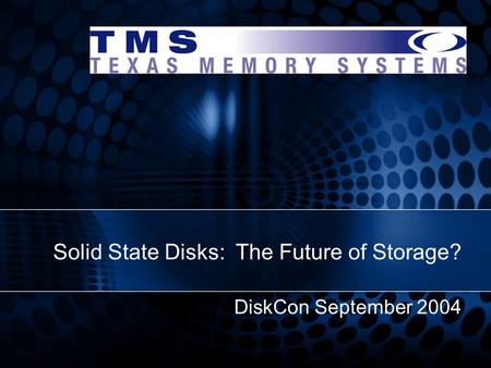 DiskCon September 2004 Solid State Disks: The Future of Storage?
