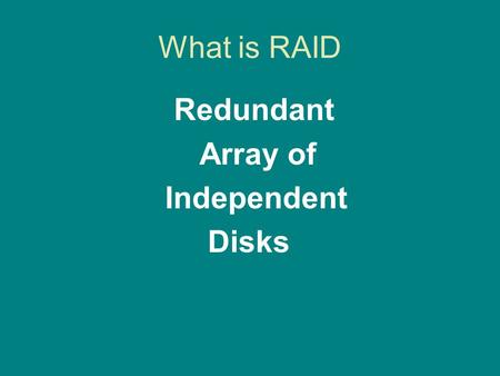 What is RAID Redundant Array of Independent Disks.