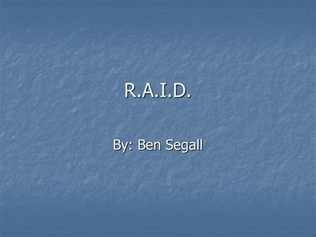 R.A.I.D. By: Ben Segall. What is R.A.I.D.? In 1987, Patterson, Gibson and Katz at the University of California Berkeley, published a paper entitled A.