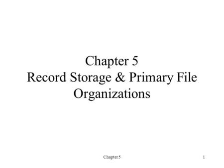Chapter 5 Record Storage & Primary File Organizations