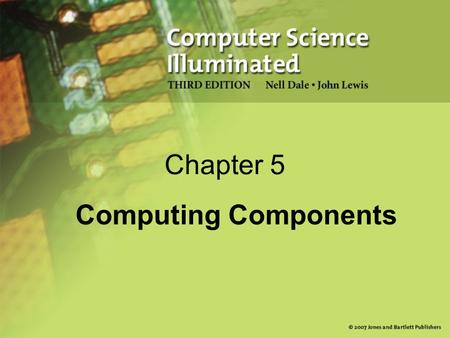 Chapter 5 Computing Components. 2 Chapter Goals Read an ad for a computer and understand the jargon List the components and their function in a von Neumann.