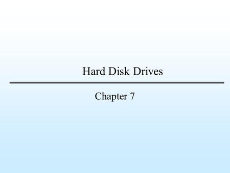 Hard Disk Drives Chapter 7.