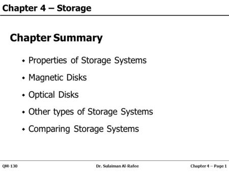Chapter 4 – Page 1QM-130Dr. Sulaiman Al-Rafee Chapter 4 – Storage Chapter Summary Properties of Storage Systems Magnetic Disks Optical Disks Other types.