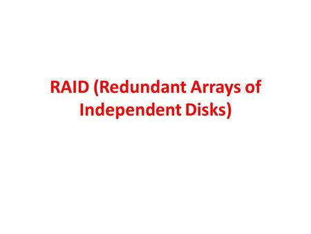 RAID (Redundant Arrays of Independent Disks). Disk organization technique that manages a large number of disks, providing a view of a single disk of High.