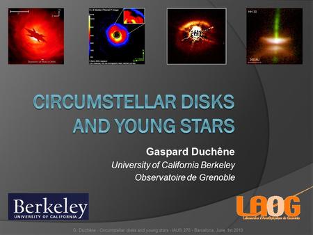 Gaspard Duchêne University of California Berkeley Observatoire de Grenoble G. Duchêne - Circumstellar disks and young stars - IAUS 270 - Barcelona, June.