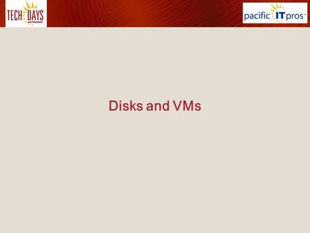 Disks and VMs. Agenda Disk Formats –VHD, VHDx, VMDKs –Format conversions –Disk cloning –Exporting / importing VM Generations –Comparison of Gen 1 and.