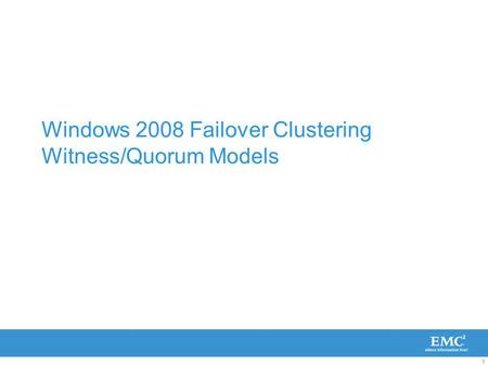 1 Windows 2008 Failover Clustering Witness/Quorum Models.