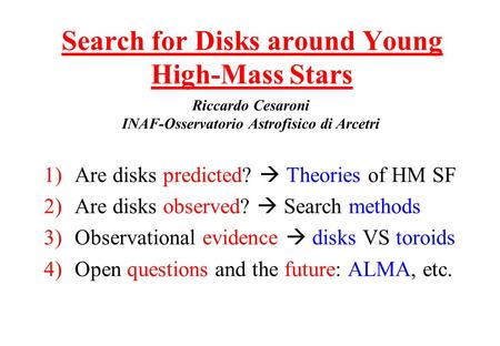 1)Are disks predicted? Theories of HM SF 2)Are disks observed? Search methods 3)Observational evidence disks VS toroids 4)Open questions and the future: