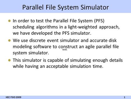 Parallel File System Simulator In order to test the Parallel File System (PFS) scheduling algorithms in a light-weighted approach, we have developed the.